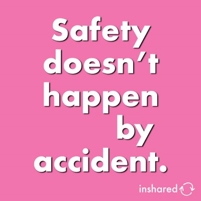 Safety doesn't happen by accident