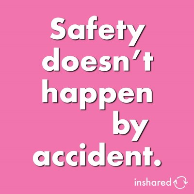 Safety doesn't happen by accident